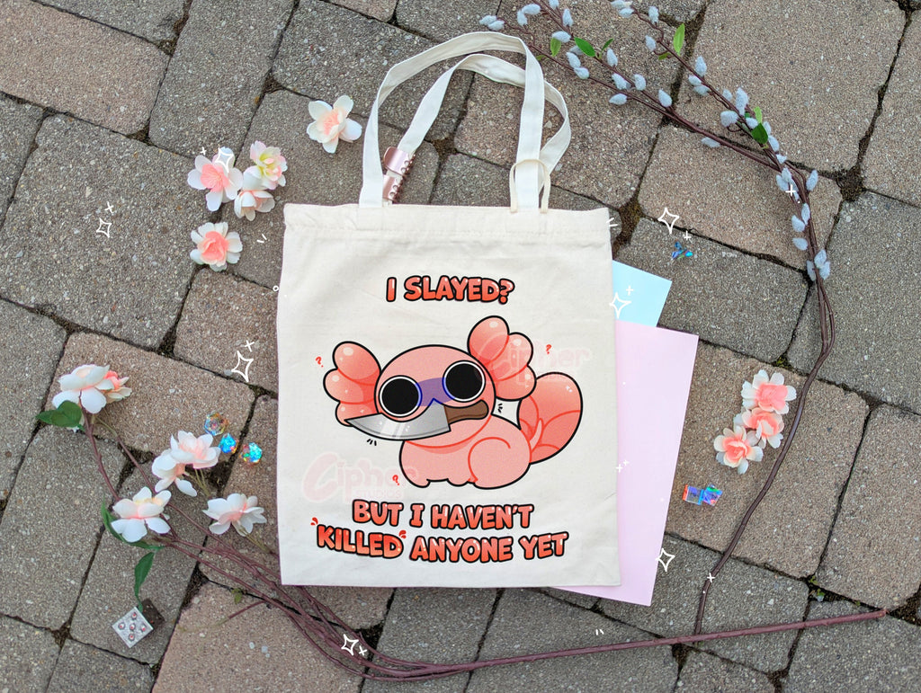 I SLAYED? BUT I HAVEN&#39;T KILLED ANYONE YET. AXOLOTL TOTE BAG